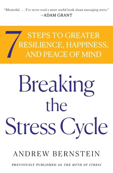 Breaking The Stress Cycle: 7 Steps To Greater Resilience, Happiness, And Peace Of Mind