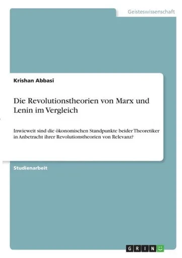 Die Revolutionstheorien Von Marx Und Lenin Im Vergleich: Inwieweit Sind Die Ökonomischen Standpunkte Beider Theoretiker In Anbetracht Ihrer Revolutionstheorien Von Relevanz? (German Edition)