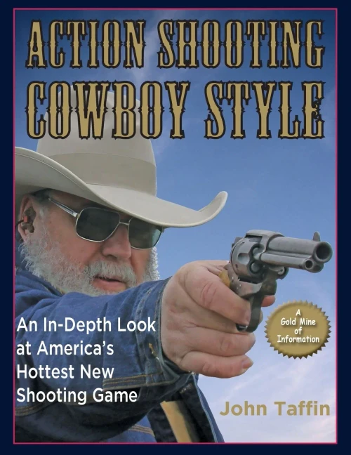 Action Shooting: Cowboy Style: An In-Depth Look At America'S Hottest New Shooting Game