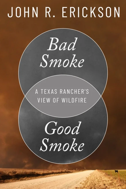 Bad Smoke, Good Smoke: A Texas Rancher'S View Of Wildfire (Voice In The American West)