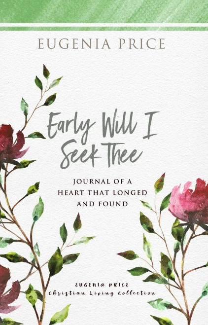 Early Will I Seek Thee (The Eugenia Price Christian Living Collection) - 9781684426584