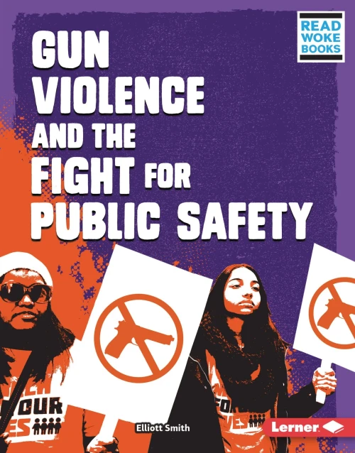 Gun Violence And The Fight For Public Safety (Issues In Action (Read Woke (Tm) Books))