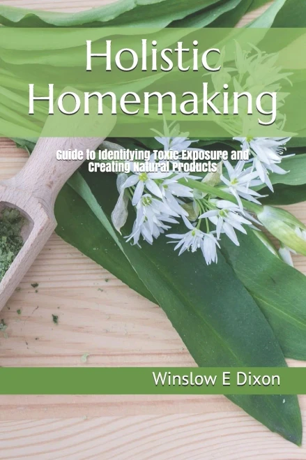 Holistic Homemaking: Guide To Identifying Toxic Exposure And Creating Natural Products