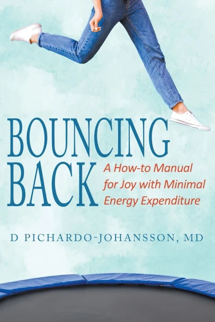 Bouncing Back: A How-To Manual For Joy With Minimal Energy Expenditure - 9781736734223