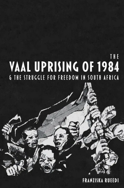 The Vaal Uprising Of 1984 And The Struggle For Freedom In South Africa - 9781847012616