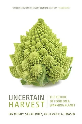 Uncertain Harvest: The Future of Food on a Warming Planet (Digestions)