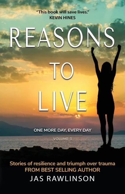 Reasons To Live One More Day, Every Day: Stories Of Resilience And Triumph Over Trauma