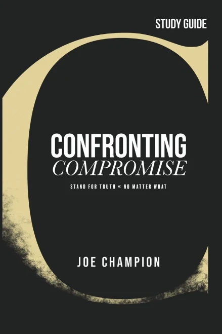 Confronting Compromise - Study Guide: Stand For Truth - No Matter What - 9781954089570