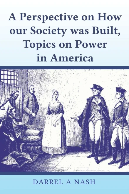 A Perspective On How Our Society Was Built, Topics On Power In America - 9781956001174