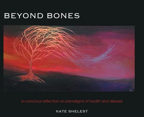 Beyond Bones: A Conscious Reflection On Paradigms Of Health And Disease - 9781039100763