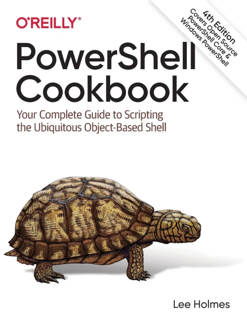 Powershell Cookbook: Your Complete Guide To Scripting The Ubiquitous Object-Based Shell
