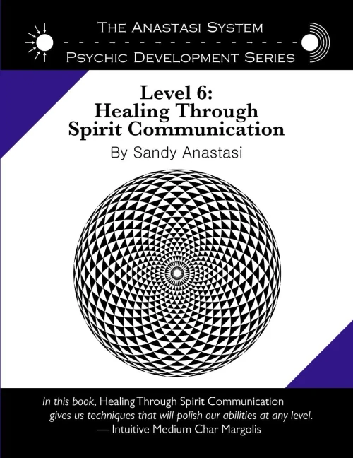 The Anastasi System - Psychic Development Level 6: Healing Through Spirit Communication