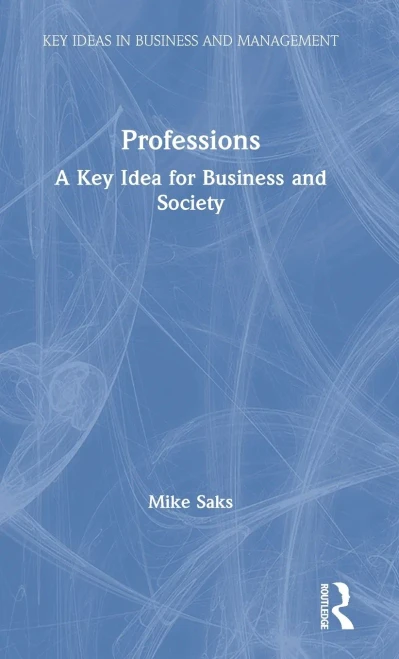 Professions: A Key Idea For Business And Society (Key Ideas In Business And Management)