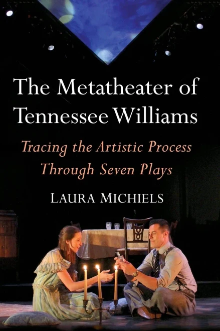 The Metatheater Of Tennessee Williams: Tracing The Artistic Process Through Seven Plays