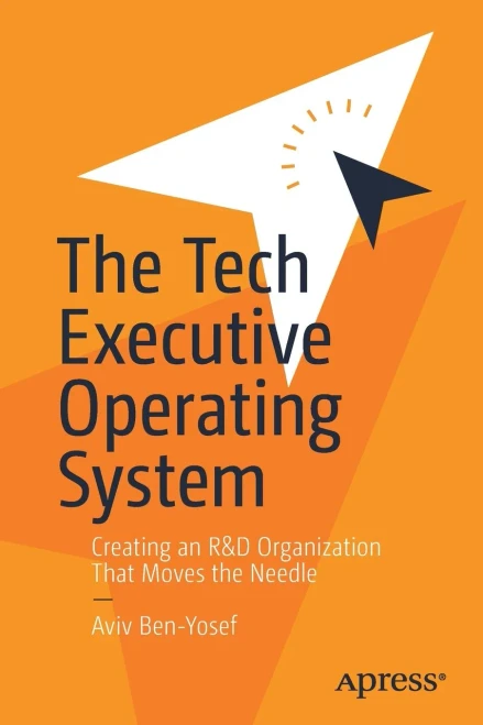 The Tech Executive Operating System: Creating An R&D Organization That Moves The Needle