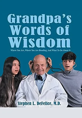 Grandpa'S Words Of Wisdom: Where You Are, Where You'Re Heading, And What To Do About It