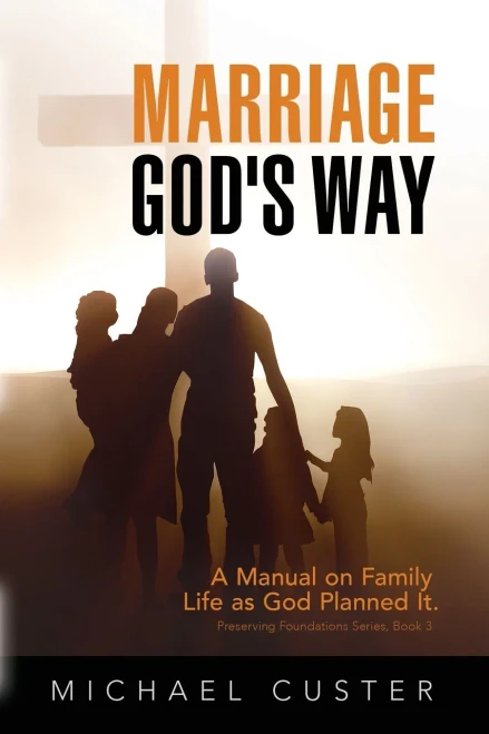 Marriage, God'S Way: A Manual On Family Life As God Planned It (Preserving Foundations)