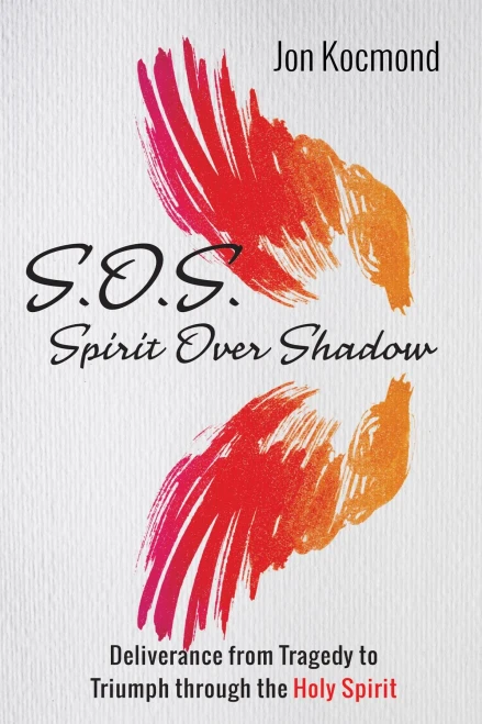 S.O.S.: Spirit Over Shadow: Deliverance From Tragedy To Triumph Through The Holy Spirit