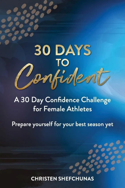 30 Days To Confident: A 30 Day Confidence Challenge For Female Athletes - 9781735919331