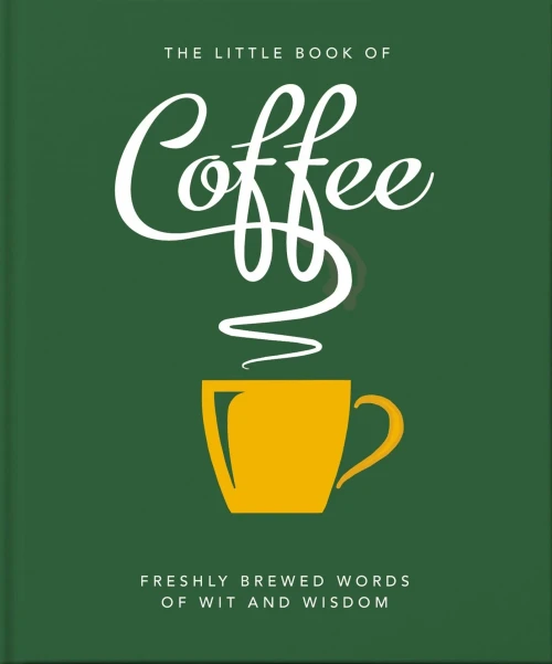 The Little Book Of Coffee: No Filter (The Little Books Of Food & Drink) - 9781800690172