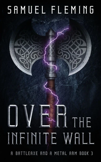 Over The Infinite Wall: A Modern Sword And Sorcery Serial (A Battleaxe And A Metal Arm)