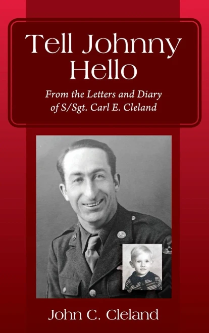 Tell Johnny Hello: From The Letters And Diary Of S/Sgt. Carl E. Cleland - 9781977240941