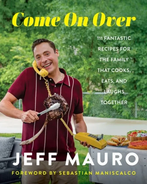Come On Over: 111 Fantastic Recipes For The Family That Cooks, Eats, And Laughs Together