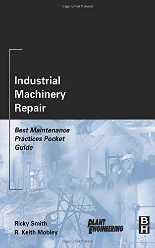 Industrial Machinery Repair: Best Maintenance Practices Pocket Guide (Plant Engineering)