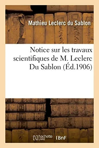 Notice Sur Les Travaux Scientifiques De M. Leclerc Du Sablon (French Edition)