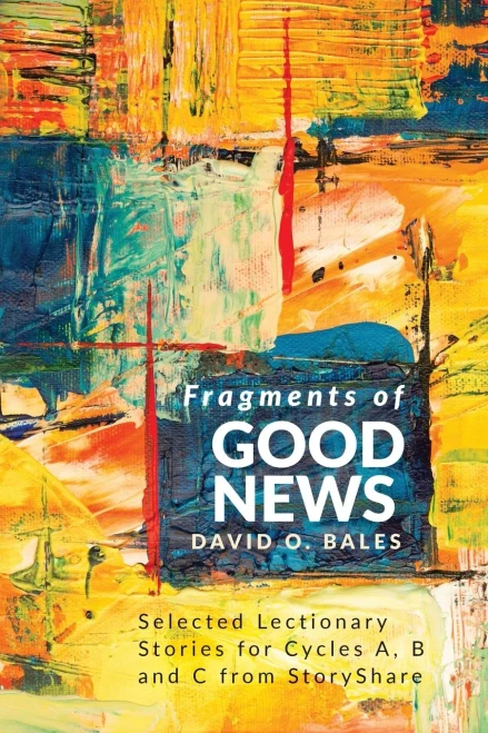 Fragments Of Good News: Selected Lectionary Stories For Cycle A, B And C From Storyshare
