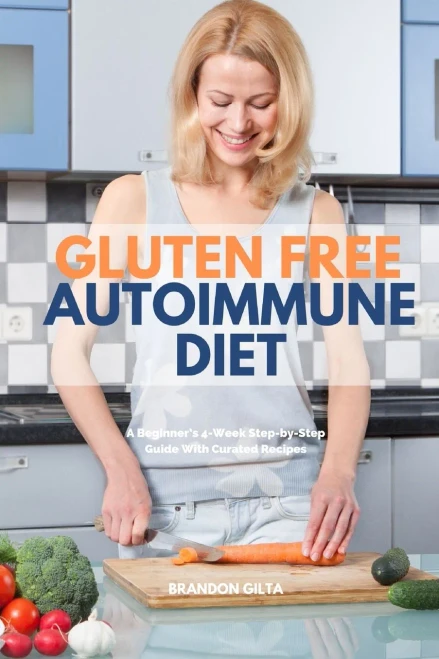 Gluten Free Autoimmune Diet: A Beginner'S 4-Week Step-By-Step Guide With Curated Recipes