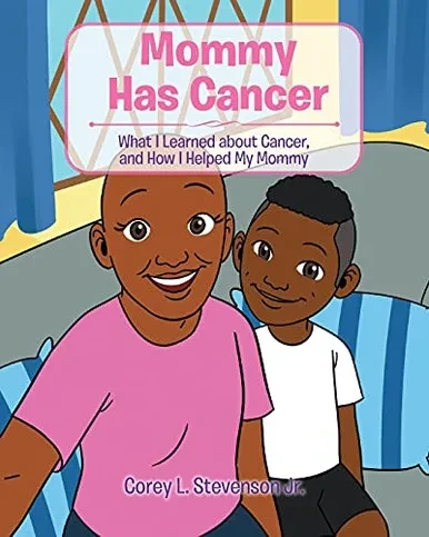 Mommy Has Cancer: What I Learned About Cancer, And How I Helped My Mommy - 9781098048693