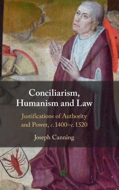 Conciliarism, Humanism And Law: Justifications Of Authority And Power, C. 1400Â??C. 1520