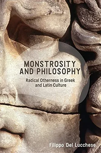 Monstrosity And Philosophy: Radical Otherness In Greek And Latin Culture - 9781474456210