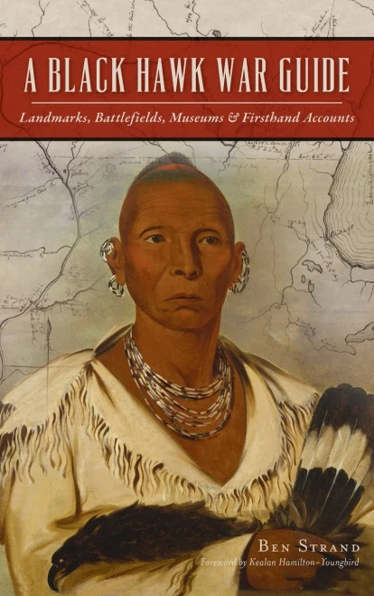 Black Hawk War Guide: Landmarks, Battlefields, Museums And Firsthand Accounts (Military)