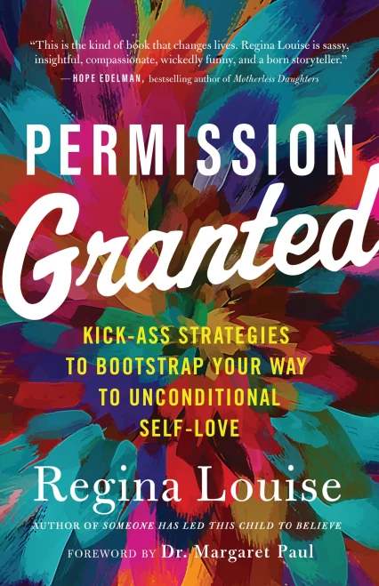Permission Granted: Kick-Ass Strategies To Bootstrap Your Way To Unconditional Self-Love