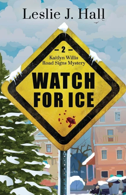 Watch For Ice: A Kaitlyn Willis Road Signs Mystery (Kaitlyn Willis Road Signs Mysteries)