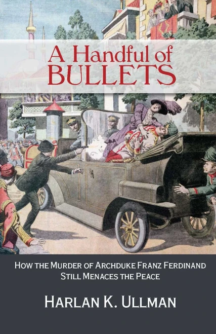 A Handful Of Bullets: How The Murder Of Archduke Franz Ferdinand Still Menaces The Peace