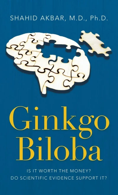 Ginkgo Biloba: Is It Worth The Money? Do Scientific Evidence Support It? - 9781698708409