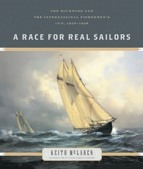A Race For Real Sailors: The Bluenose And The International Fishermen'S Cup, 1920Â1938