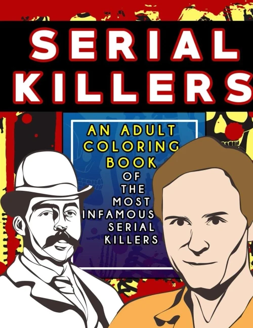 Serial Killers: An Adult Coloring Book Full Of Famous Serial Killers For True Crime Fans