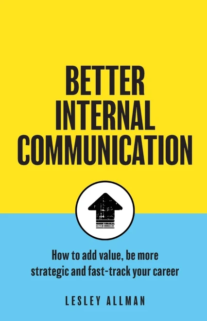 Better Internal Communication: How To Add Value, Be Strategic And Fast Track Your Career