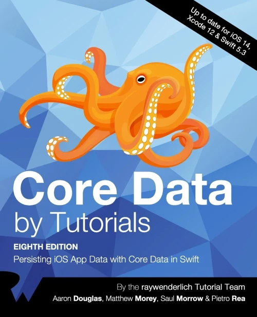Core Data By Tutorials (Eighth Edition): Persisting Ios App Data With Core Data In Swift