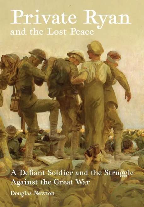 Private Ryan And The Lost Peace: A Defiant Soldier And The Struggle Against The Great War