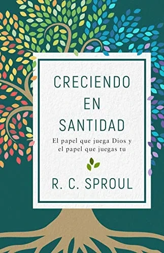Creciendo En Santidad: El Papel Que Juega Dios Y El Papel Que Juegas Tu (Spanish Edition)