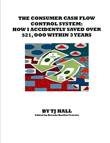 The Consumer Cash Flow Control System: How I Accidently Saved Over $21,000 Within 3 Years