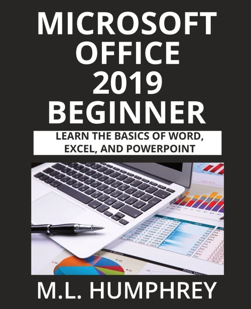 Microsoft Office 2019 Beginner: Learn The Basics Of Microsoft Word, Excel, And Powerpoint