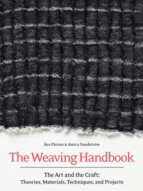 The Weaving Handbook: The Art And The Craft: Theories, Materials, Techniques And Projects