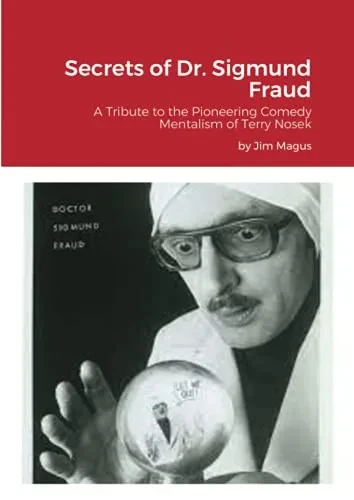 Secrets Of Dr. Sigmund Fraud: A Tribute To The Pioneering Comedy Mentalism Of Terry Nosek