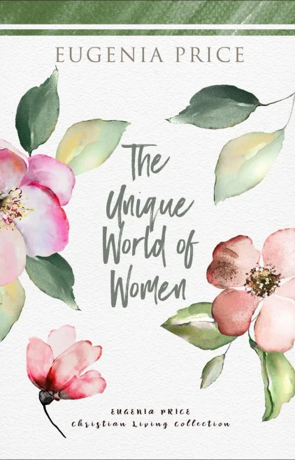 The Unique World Of Women (The Eugenia Price Christian Living Collection) - 9781684427185